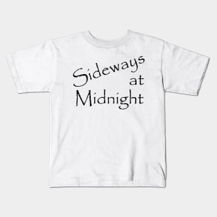 Sideways at Midnight black text Kids T-Shirt